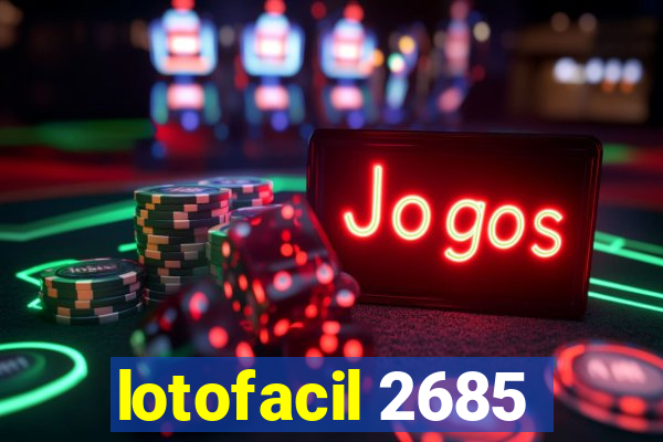 lotofacil 2685